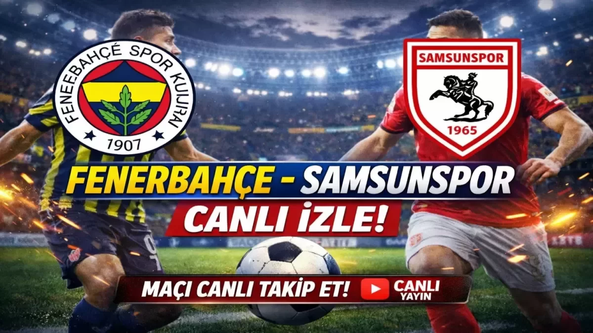 Fenerbahçe - Samsunspor maçı canlı izle: Adana’da final bileti için dev randevu!