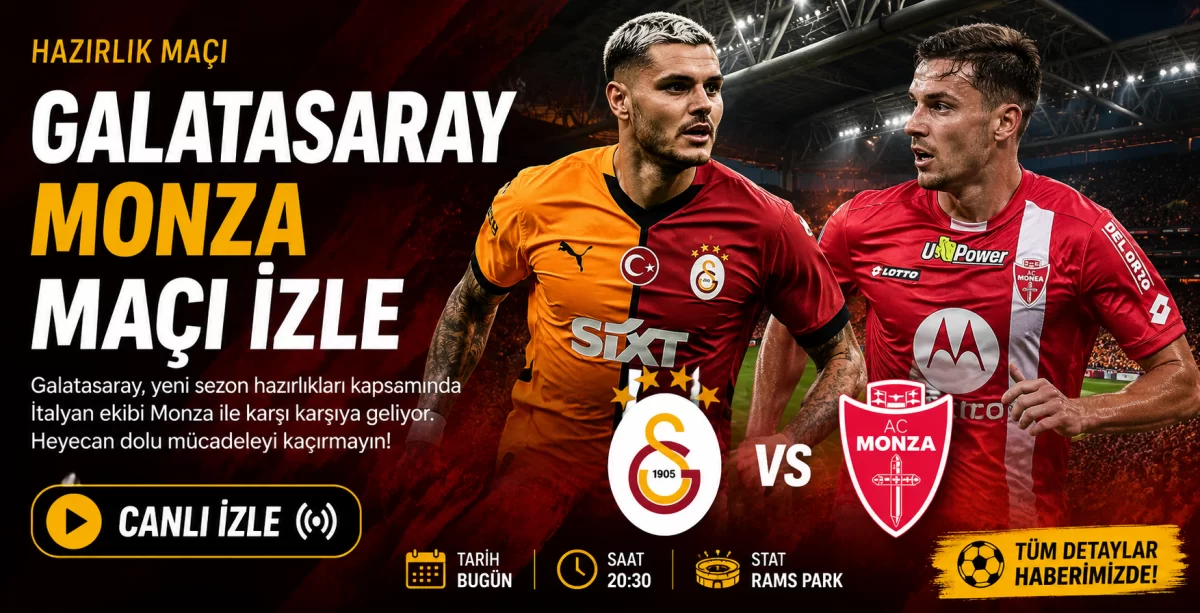 Galatasaray – Monza Maçı CANLI İZLE , Saat Kaçta ve Hangi Kanalda? İşte Dev Randevunun Detayları Galatasaray – Monza Maçı CANLI İZLE , Saat Kaçta ve Hangi Kanalda? İşte Dev Randevunun Detayları - Sevdamız Beşiktaş - Güncel Spor Haberleri