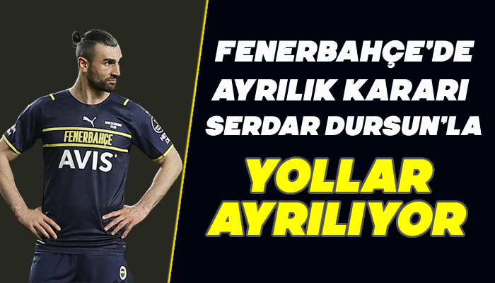 Fenerbahçe'de ayrılık kararı! Serdar Dursun’la yollar ayrılıyor