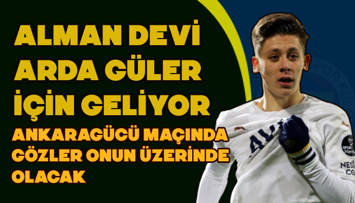 Alman devi Arda Güler için geliyor: Ankaragücü maçında gözler onun üzerinde olacak!