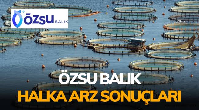Özsu Balık ne zaman işlem görecek ,Özsu Balık ikincil piyasa işlemleri ne zaman başlayacak