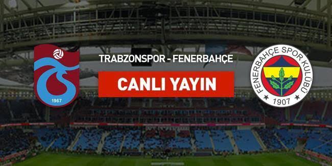 Trabzonspor - Fenerbahçe  maçı canlı  izle | TS - FB maçı canlı yayın