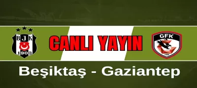 Beşiktaş - Gaziantep FK: Maç Yayın Bilgileri ,   BJK - Gaziantep  canlı yayın - Sevdamız Beşiktaş  - Güncel Spor Haberleri