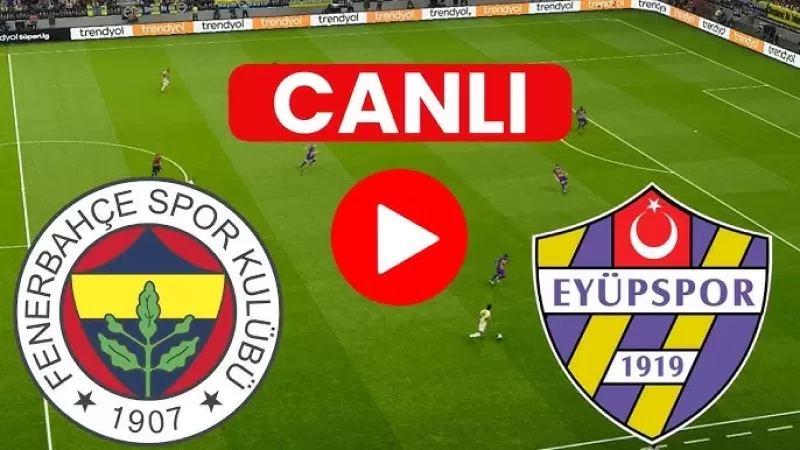 Eyüpspor – Fenerbahçe maçını canlı / Eyüpspor – Fenerbahçe Maçı yayın bilgileri 👇 - Sevdamız Beşiktaş  - Güncel Spor Haberleri