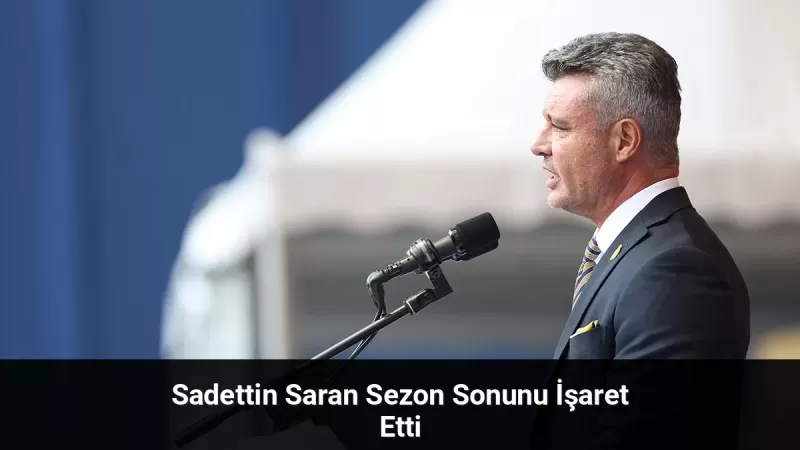 Fenerbahçe’de Erken Seçim Kararı: Sadettin Saran Sezon Sonunu İşaret Etti - Sevdamız Beşiktaş  - Güncel Spor Haberleri