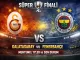 Süper Kupa Finali: Galatasaray - Fenerbahçe | Muhtemel 11'ler ve Son Durum - Sevdamız Beşiktaş  - Güncel Spor Haberleri